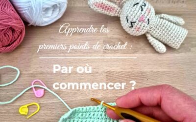 APPRENDRE LES PREMIERS POINTS DE CROCHET : PAR OÙ COMMENCER ?